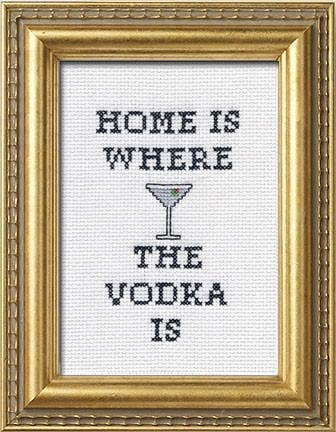 Home Is Where the Vodka Is Cross Stitch Kit