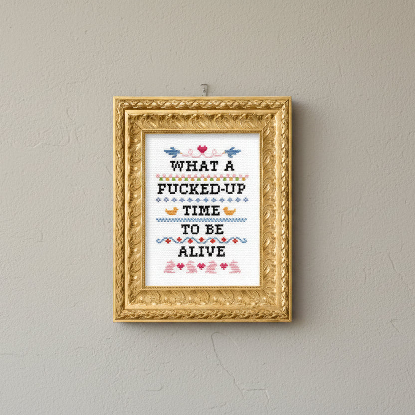 What A F*cked Up Time To Be Alive Deluxe Cross Stitch Kit