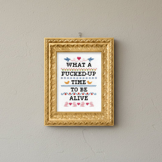 What A F*cked Up Time To Be Alive Deluxe Cross Stitch Kit