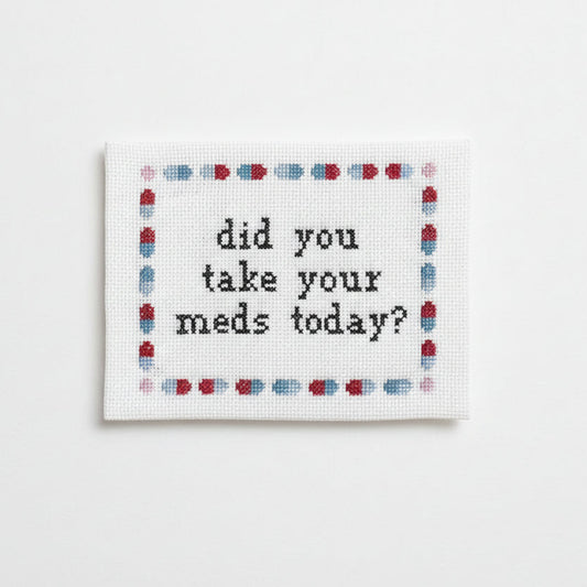 Did you take your meds? Deluxe Cross Stitch Kit