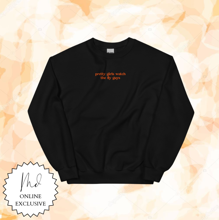 pretty girls watch the fly guys crewneck
