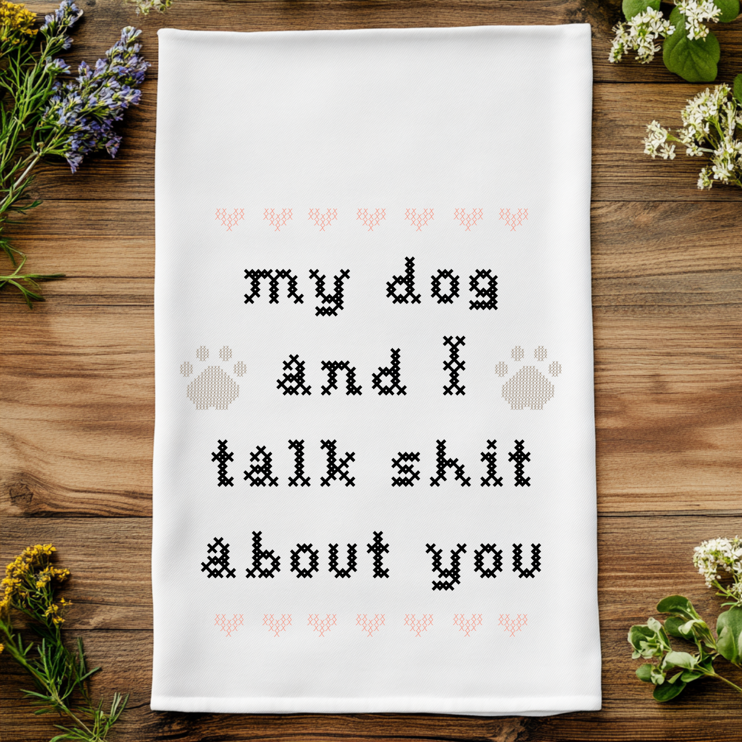 Colorful Cross Stitch Towels - Dog & I Talk Shit About You