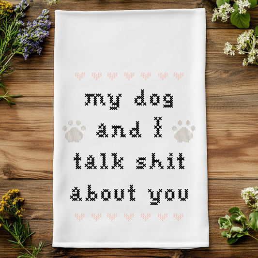 Colorful Cross Stitch Towels - Dog & I Talk Shit About You